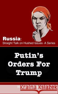 Putin's Orders For Trump: Do they exist, and is Trump complying? Dunkerley, Willliam 9781979534529