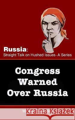 Congress Warned Over Russia: The smell of war is in the air. What can Congress do? Dunkerley, William 9781979534932 Createspace Independent Publishing Platform