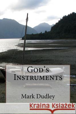 God's Instruments Mark Dudley 9781979535137 Createspace Independent Publishing Platform