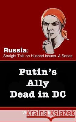 Putin's Ally Dead in DC: Can the official explanation be believed? Dunkerley, William 9781979535502 Createspace Independent Publishing Platform