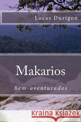 Makarios: Bem-aventurados Durigon, Lucas 9781979538701 Createspace Independent Publishing Platform