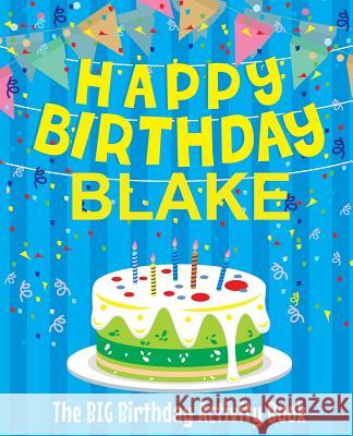 Happy Birthday Blake: The Big Birthday Activity Book: Personalized Books for Kids Birthdaydr 9781979538749 Createspace Independent Publishing Platform