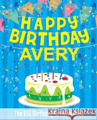 Happy Birthday Avery: The Big Birthday Activity Book: Personalized Books for Kids Birthdaydr 9781979539883 Createspace Independent Publishing Platform