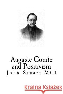 Auguste Comte and Positivism John Stuart Mill 9781979540711 Createspace Independent Publishing Platform