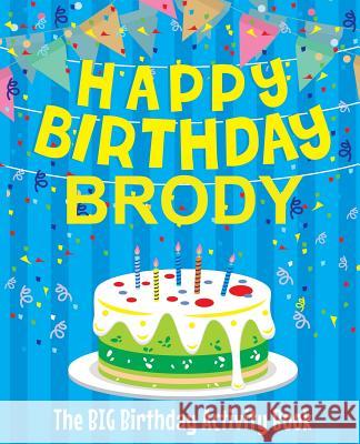 Happy Birthday Brody: The Big Birthday Activity Book: Personalized Books for Kids Birthdaydr 9781979540780 Createspace Independent Publishing Platform