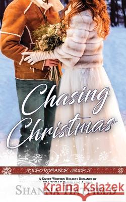 Chasing Christmas: Sweet Western Holiday Romance Shanna Hatfield 9781979540940 Createspace Independent Publishing Platform