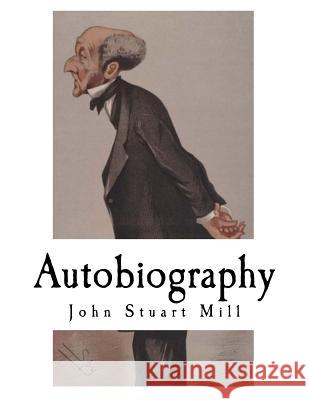 Autobiography: John Stuart Mill John Stuart Mill 9781979541060