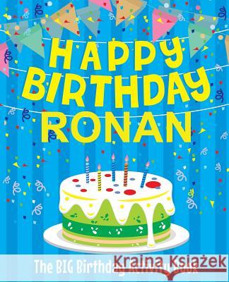 Happy Birthday Ronan: The Big Birthday Activity Book: Personalized Books for Kids Birthdaydr 9781979541183 Createspace Independent Publishing Platform