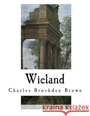 Wieland: The Transformation Charles Brockden Brown 9781979541428 Createspace Independent Publishing Platform