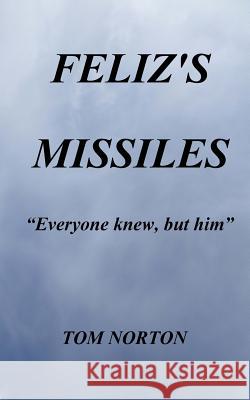 Feliz's Missiles Tom Norton 9781979542487 Createspace Independent Publishing Platform