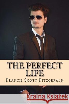 The Perfect Life Francis Scot 9781979543132 Createspace Independent Publishing Platform