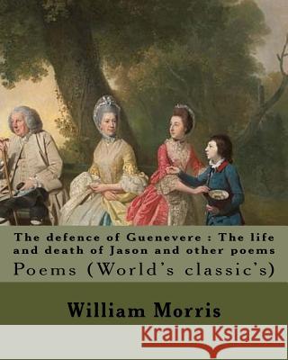 The defence of Guenevere: The life and death of Jason and other poems By: William Morris, dedicated By: Dante Gabriel Rossetti: Dante Gabriel Ro Rossetti, Dante Gabriel 9781979544740