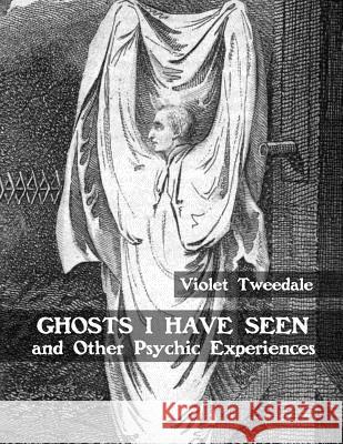 Ghosts I Have Seen and Other Psychic Experiences Violet Tweedale Black Books 9781979549080
