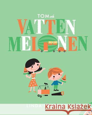 Tom och Vattenmelonen: Original title: Tom and the Watermelon - Swedish Translation Fahrlin, Linda 9781979549332