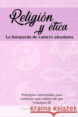 Religion y Etica: La Busqueda de Valores Absolutos Cano, Miguel 9781979549868 Createspace Independent Publishing Platform