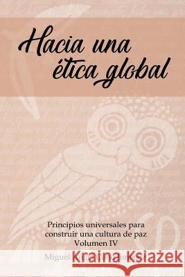 Hacia una Etica Global Cano, Miguel a. 9781979550048 Createspace Independent Publishing Platform