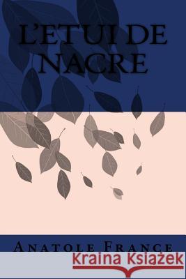 L'Etui de nacre Anatole France 9781979550079 Createspace Independent Publishing Platform