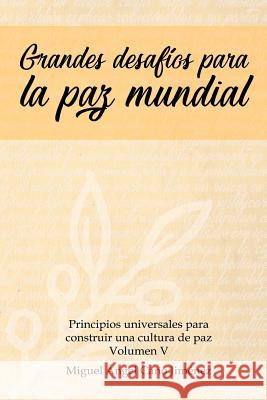 Grandes Desafios para la Paz Mundial Miguel a Cano 9781979550161 Createspace Independent Publishing Platform