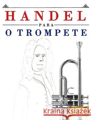 Handel Para O Trompete: 10 Pe Easy Classical Masterworks 9781979550413 Createspace Independent Publishing Platform