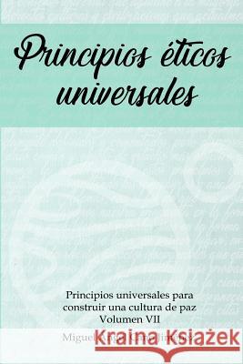 Principios Eticos Universales Miguel a Cano 9781979550529 Createspace Independent Publishing Platform