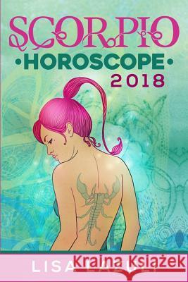 Scorpio Horoscope 2018 Lisa Lazuli 9781979554596 Createspace Independent Publishing Platform