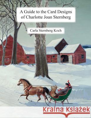 A Guide to the Card Designs of Charlotte Joan Sternberg MS Carla Sternberg Koch 9781979554657 Createspace Independent Publishing Platform