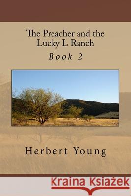 The Preacher and the Lucky L Ranch: Book 2 Herbert Young 9781979555937 Createspace Independent Publishing Platform