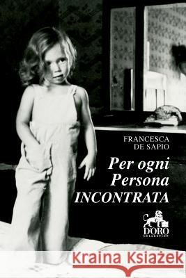 Per Ogni Persona Incontrata Francesca de Sapio 9781979556125 Createspace Independent Publishing Platform