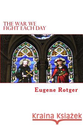 The War We Fight Each Day Eugene Rotger 9781979556484 Createspace Independent Publishing Platform