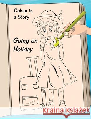 Colour in a story: Going on Holiday Jassen Scharifie M. H. Coleman 9781979556507 Createspace Independent Publishing Platform