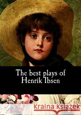 The best plays of Henrik Ibsen Archer, William 9781979557962 Createspace Independent Publishing Platform