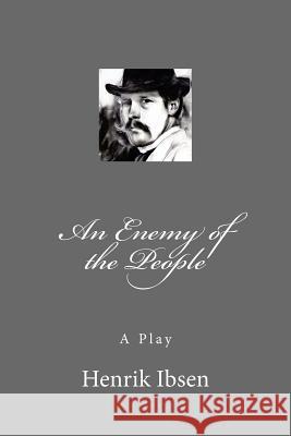 An Enemy of the People: A Play Henrik Ibsen 9781979560283 Createspace Independent Publishing Platform