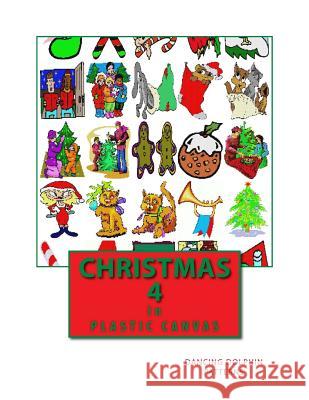 Christmas 4: In Plastic Canvas Dancing Dolphin Patterns 9781979560467 Createspace Independent Publishing Platform