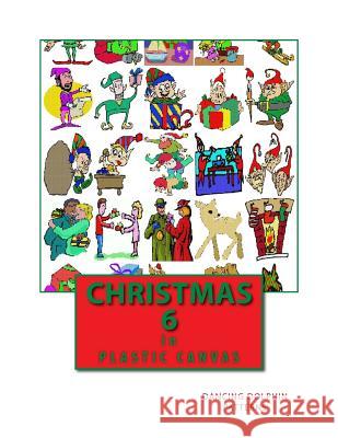 Christmas 6: In Plastic Canvas Dancing Dolphin Patterns 9781979560504 Createspace Independent Publishing Platform
