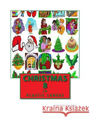 Christmas 8: In Plastic Canvas Dancing Dolphin Patterns 9781979560542 Createspace Independent Publishing Platform