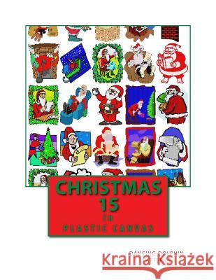 Christmas 15: In Plastic Canvas Dancing Dolphin Patterns 9781979560795 Createspace Independent Publishing Platform