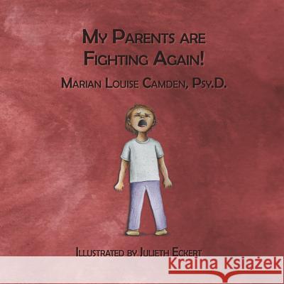 My Parents Are Fighting Again: Dealing with the Feelings Julieth Eckert Marian Louise Camde 9781979561181 Createspace Independent Publishing Platform