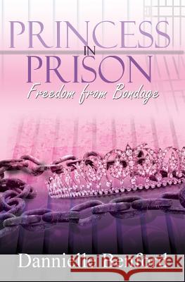 Princess in Prison: Freedom from Bondage Dannielle Benford 9781979562072