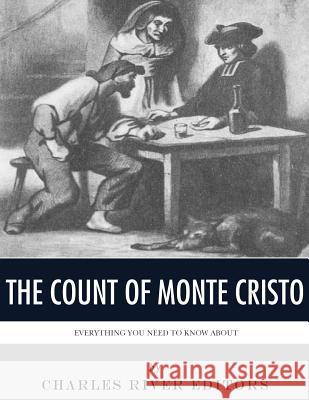 Everything You Need to Know About the Count of Monte Cristo Charles River Editors 9781979562270