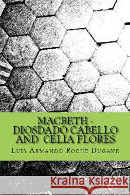 Macbeth - Diosdado Cabello and Celia Flores: An adapted play Shakespeare, William 9781979562294 Createspace Independent Publishing Platform