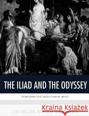 Everything You Need to Know About The Iliad and The Odyssey Charles River Editors 9781979562737