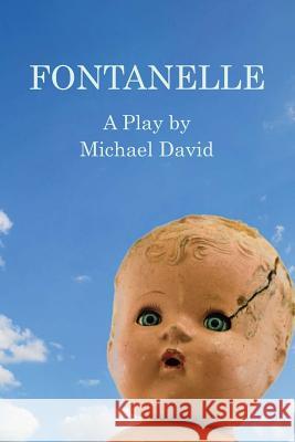 Fontanelle: A Play Michael David 9781979562768 Createspace Independent Publishing Platform