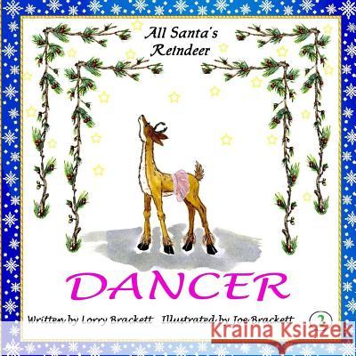 All Santa's Reindeer, Dancer: Dancer Lorry Brackett Joe Brackett Lorry Brackett 9781979562966