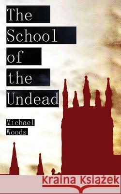 The School of the Undead Michael Woods 9781979563499