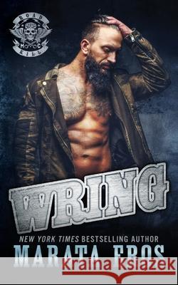 Wring: A Dark Alpha Motorcycle Club Standalone Romance Novel Marata Eros 9781979565905 Createspace Independent Publishing Platform