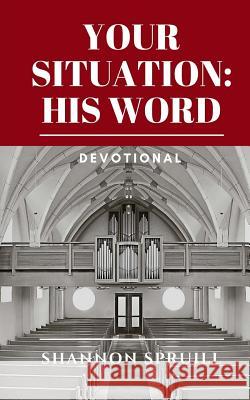 Your Situation: His Word: Devotional Shannon Spruill 9781979567008