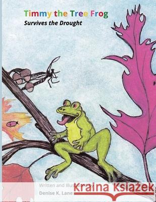 Timmy the Tree Frog: Survives the Drought Mrs Denise K. Lane 9781979567121 Createspace Independent Publishing Platform