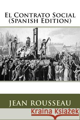 El Contrato Social (Spanish Edition) Jean Jacques Rousseau 9781979567299 Createspace Independent Publishing Platform