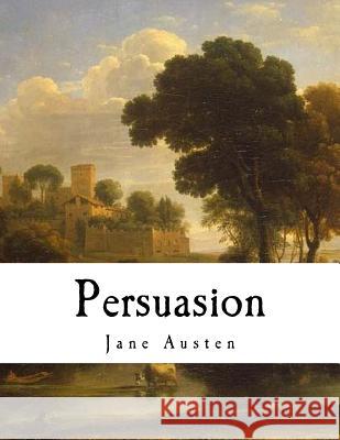 Persuasion: Jane Austen Jane Austen 9781979574259 Createspace Independent Publishing Platform