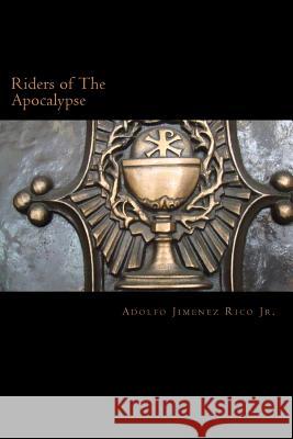 Riders of The Apocalypse: Beginning of The End Rico Jr, Adolfo Jimenez 9781979576802